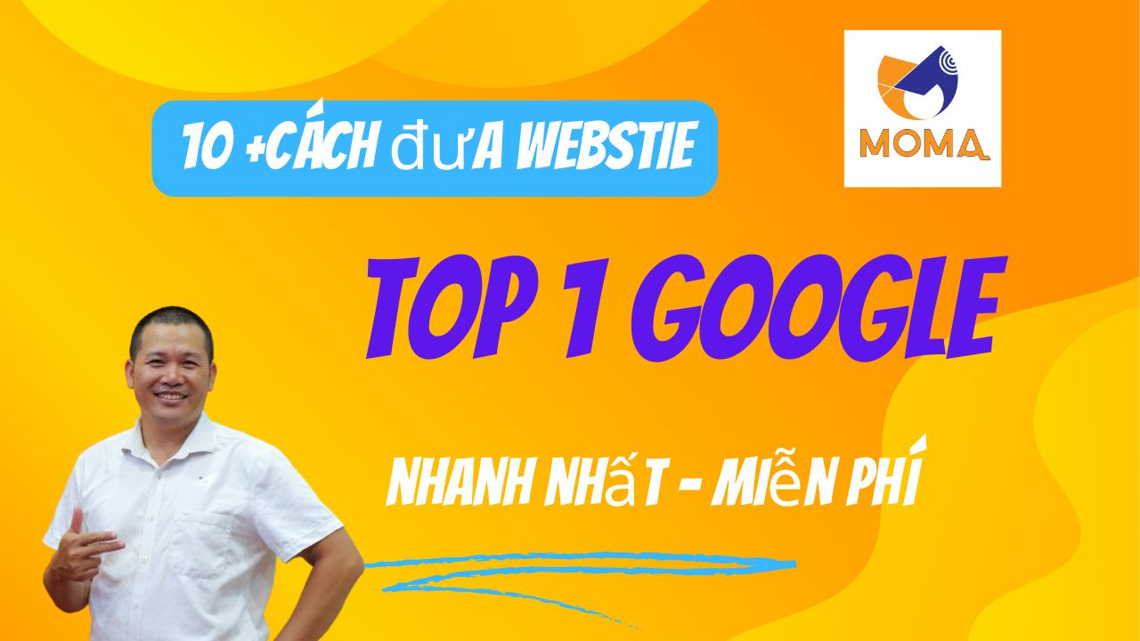 10+ cách đưa webstie bạn lên top 1 google khi sử dụng nền tảng thiết kế webstie miễn phí moma 